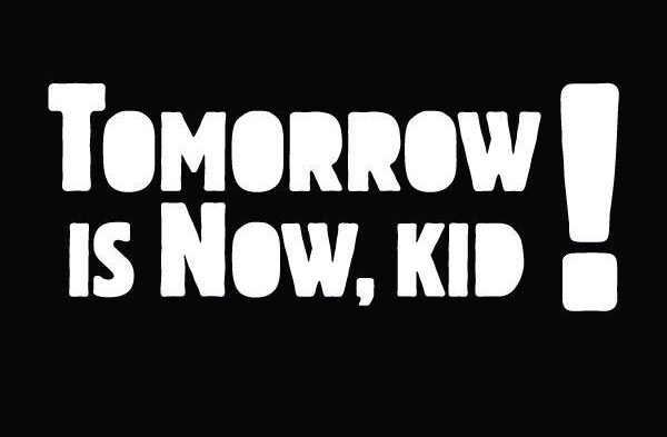 Tomorrow Is Now, Kid!