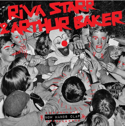 Riva Starr & Arthur Baker – Now Hands Clap – Snatch! Records