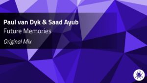 “Future Memories” by Paul Van Dyk & Saad Ayub – ready for release!