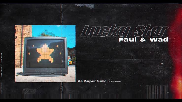 Here’s “Lucky Star” by Faul & Wad and Superfunk!