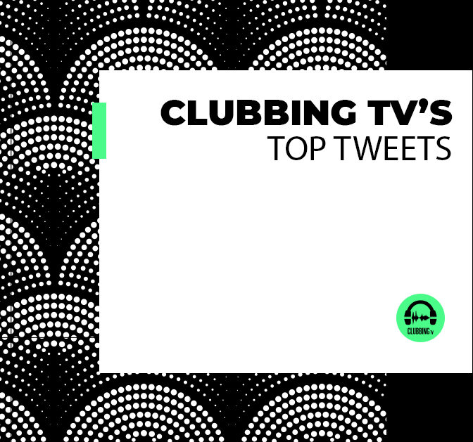 Clubbing Tv’s Top Tweets – Chapter 14