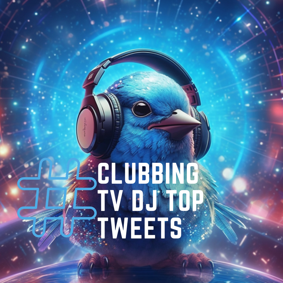 Clubbing Tv’s Top Tweets – Chapter 15